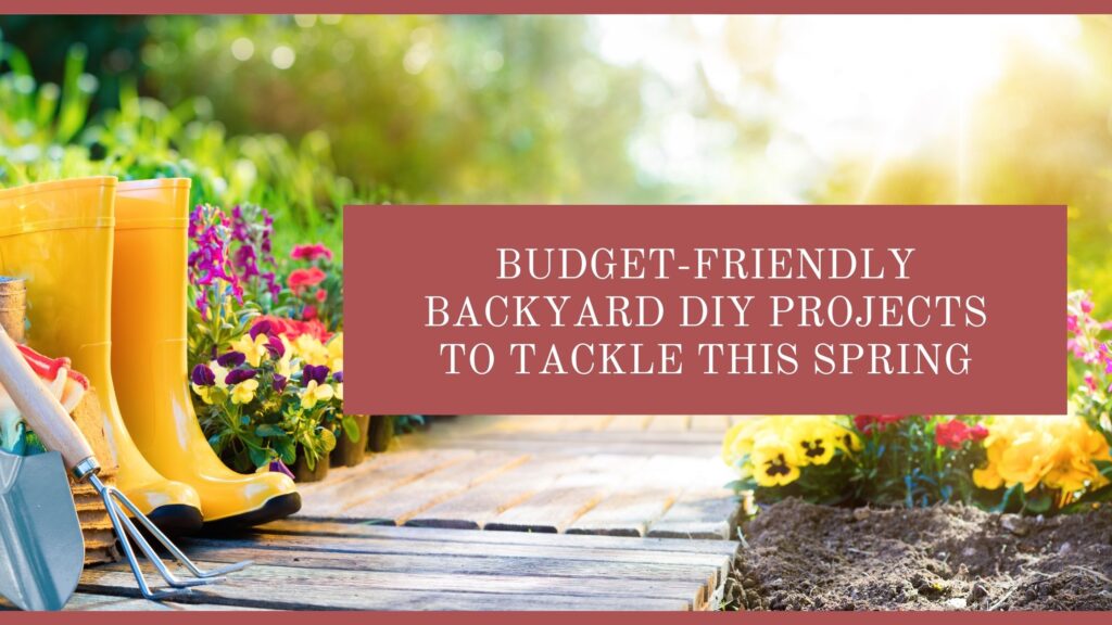 Budget-Friendly Backyard DIY Projects to Tackle This Spring