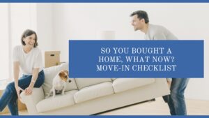 So You Bought A Home, What Now? Move-In Checklist
