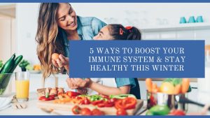 5 Ways to Boost Your Immune System & Stay Healthy This Winter
