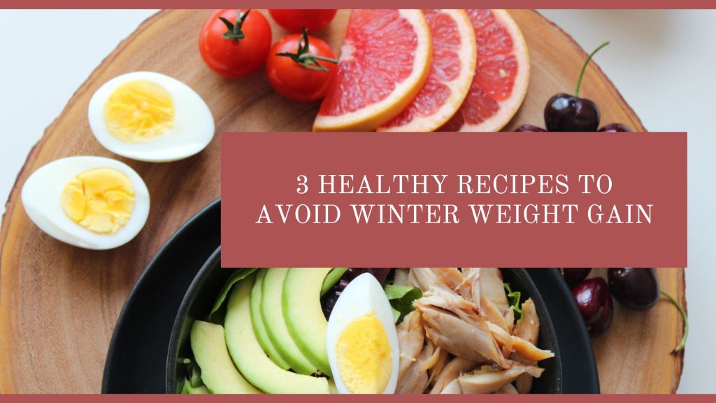 3 Healthy Recipes to Avoid Winter Weight Gain
