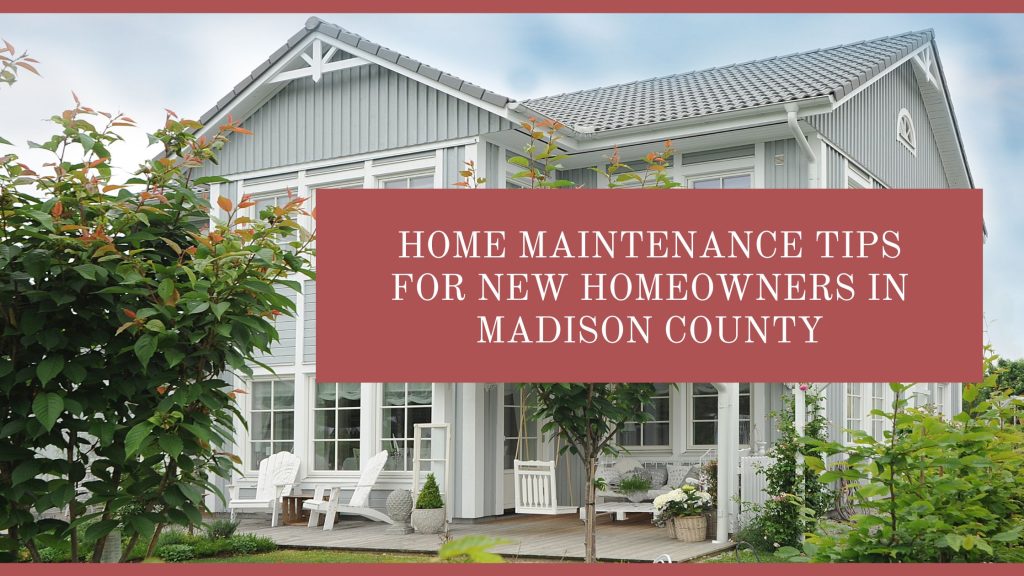 Home Maintenance Tips for New Homeowners In Madison County
