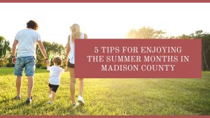 5 Tips for Enjoying the Summer Months in Madison County