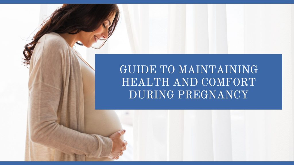 Guide to Maintaining Health and Comfort During Pregnancy