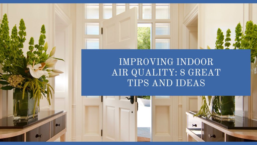 Improving Indoor Air Quality: 8 Great Tips and Ideas