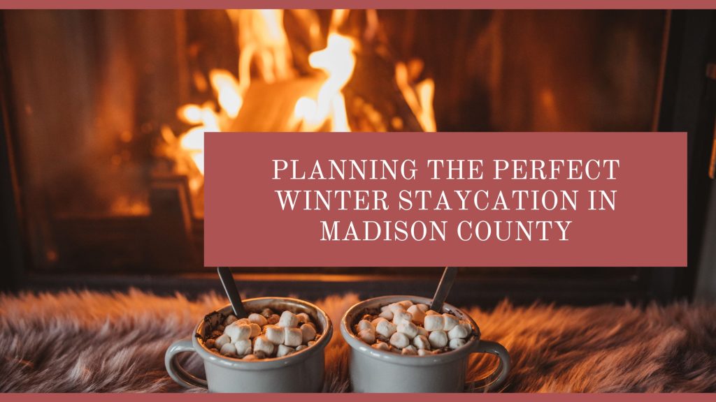 Planning the Perfect Winter Staycation in Madison County