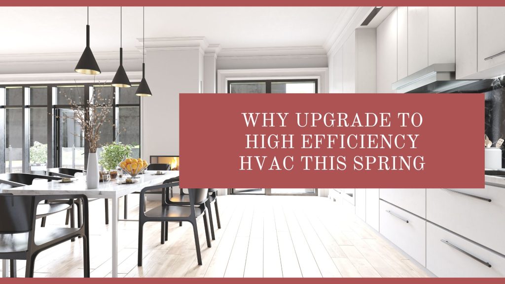 Why Upgrade to High Efficiency HVAC this Spring