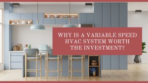 Why Invest in a Variable Speed HVAC System: Benefits Explained