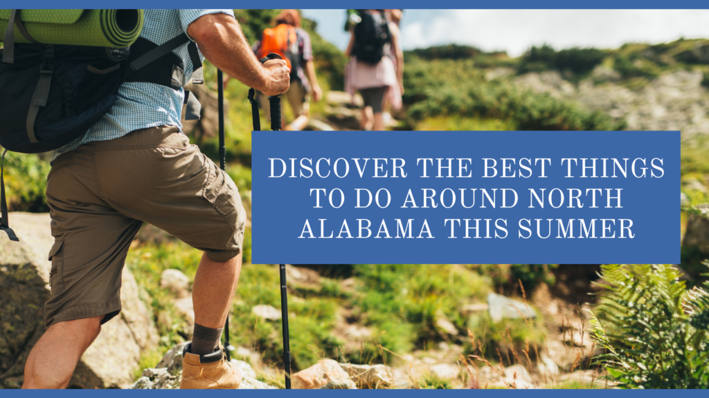 Discover the Best Things to Do Around North Alabama this Summer