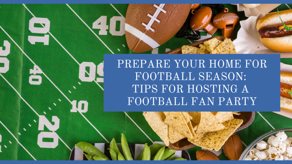 Prepare Your Home for Football Season: Tips for a party