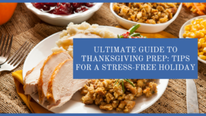 Ultimate Guide to Thanksgiving Prep: Tips for a Stress-Free Holiday