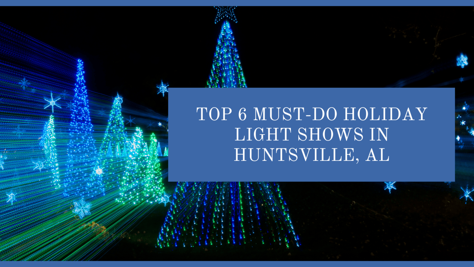 Top 6 MustDo Holiday Light Shows in Huntsville, AL