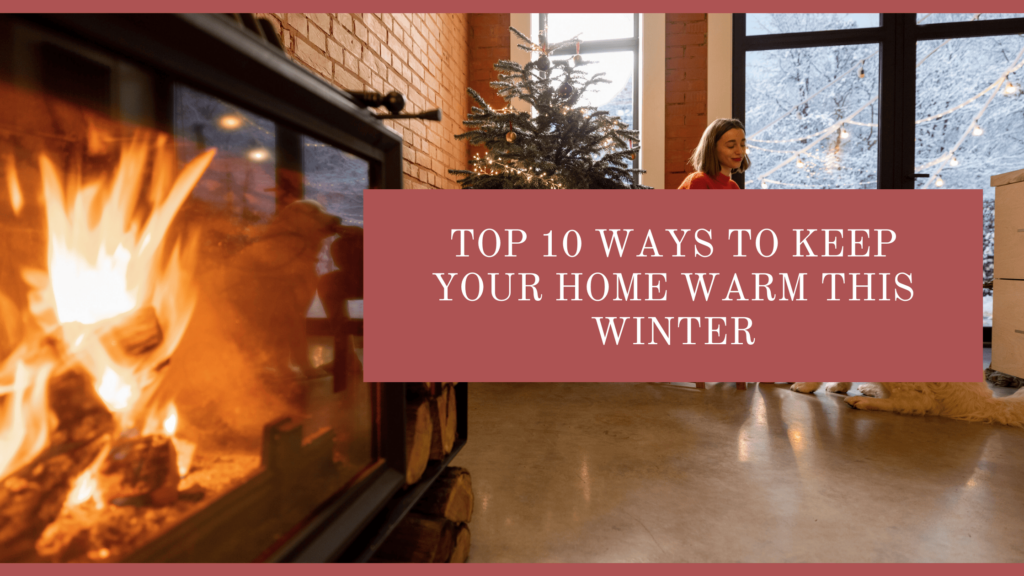 Top 10 Ways to Keep Your Home Warm This Winter