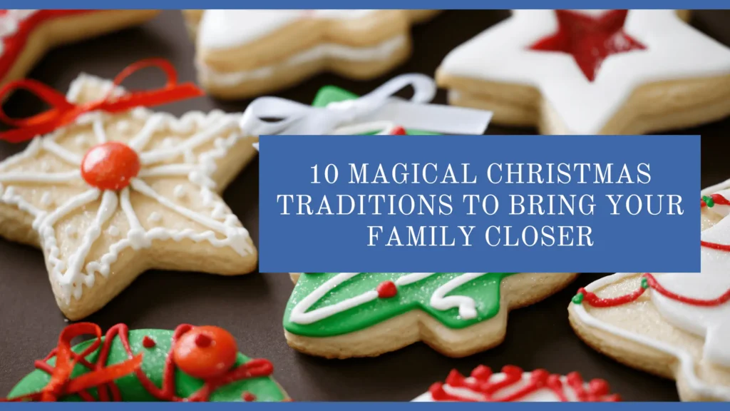 10 Magical Christmas Traditions to Bring Your Family Closer