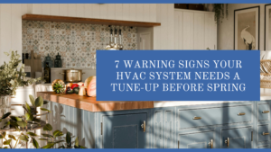 7 Warning Signs Your HVAC System Needs a Tune-Up Before Spring