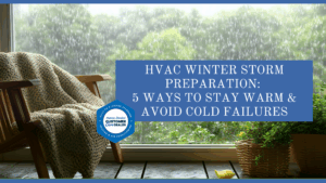 HVAC Winter Storm Preparation: 5 Ways to Stay Warm & Avoid Cold Failures