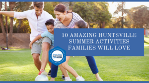 10 Amazing Huntsville Summer Activities Families Will Love