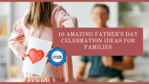 10 Amazing Father’s Day Celebration Ideas for Families