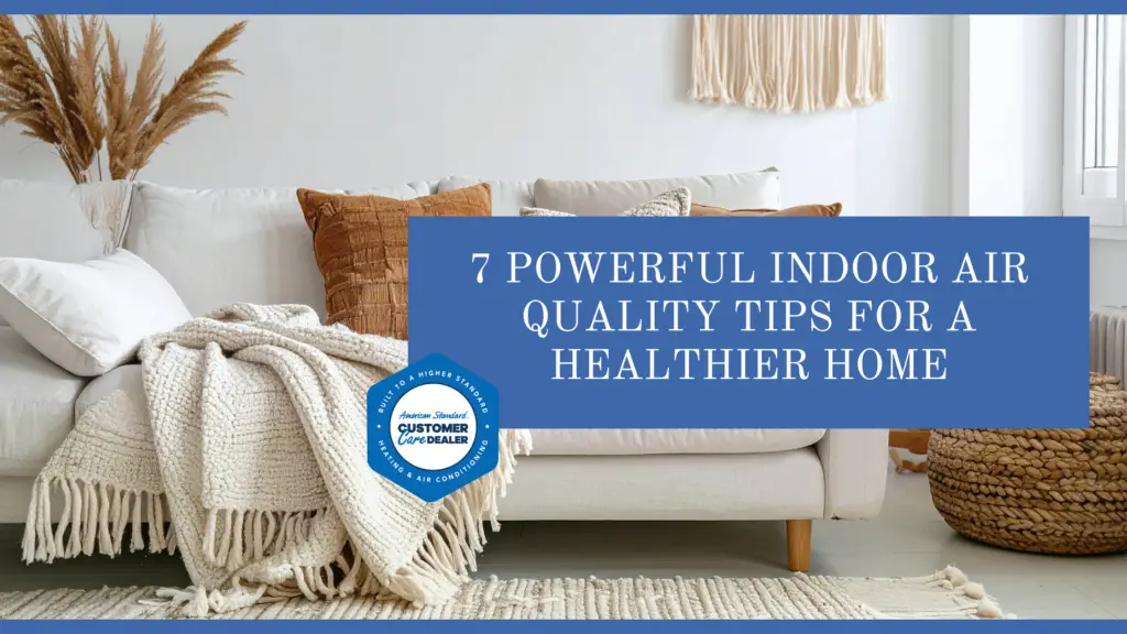 7 Powerful Indoor Air Quality Tips for a Healthier Home